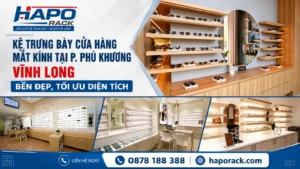 Kệ trưng bày cửa hàng mắt kính tại P. Phú Khương Vĩnh Long bền đẹp