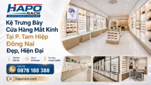 Thi Công Kệ Trưng Bày Cửa Hàng Mắt Kính Tại P. Tam Hiệp Đồng Nai Đẹp, Hiện Đại