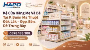 Lắp Đặt Kệ Cửa Hàng Mẹ Và Bé Tại P. Buôn Ma Thuột Đắk Lắk – Đẹp, Bền, Tối Ưu Trưng Bày
