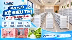 Đơn Vị Sản Xuất Kệ Siêu Thị Tại Xã Cần Giuộc Tây Ninh Uy Tín
