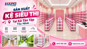 Đơn Vị Sản Xuất Kệ Siêu Thị Tại Xã Tân Tập Tây Ninh Uy Tín