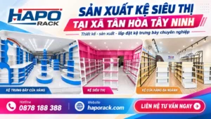Đơn Vị Sản Xuất Kệ Siêu Thị Uy Tín Tại Xã Tân Hòa Tây Ninh