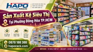 HAPO RACK – Sản Xuất Kệ Siêu Thị Tại Phường Đông Hòa TP.HCM