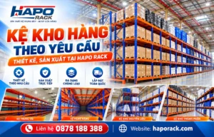 Kệ kho hàng theo yêu cầu thiết kế chắc chắn, tối ưu không gian lưu trữ tại HAPO RACK.