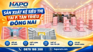 Sản Xuất Kệ Siêu Thị Tại P. Tân Triều Đồng Nai Giá Tận Xưởng