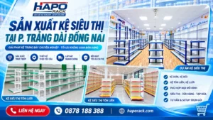 Sản Xuất Kệ Siêu Thị Tại Phường Trảng Dài Đồng Nai Giá Cạnh Tranh