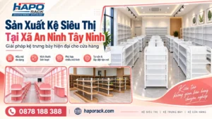 Sản Xuất Kệ Siêu Thị Tại Xã An Ninh Tây Ninh Đa Dạng Mẫu Mã