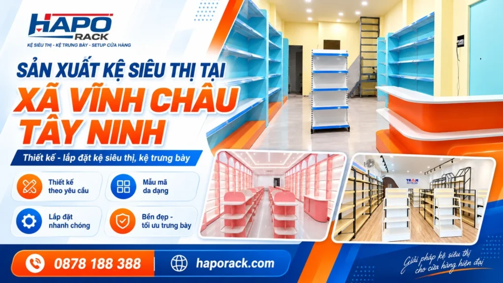 Sản Xuất Kệ Siêu Thị Tại Xã Vĩnh Châu Tây Ninh Tối Ưu Trưng Bày Hàng Hóa